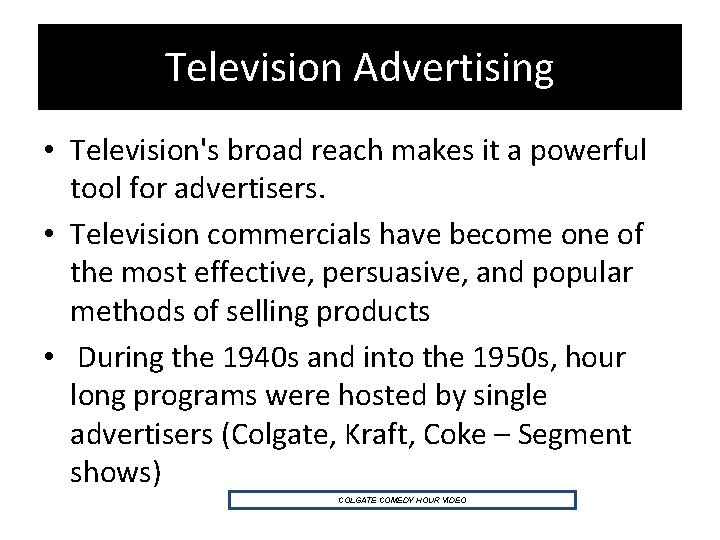 Television Advertising • Television's broad reach makes it a powerful tool for advertisers. •