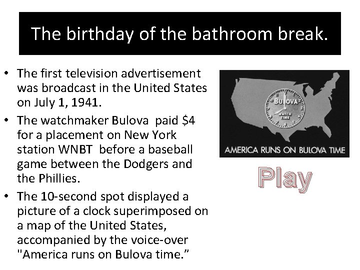 The birthday of the bathroom break. • The first television advertisement was broadcast in