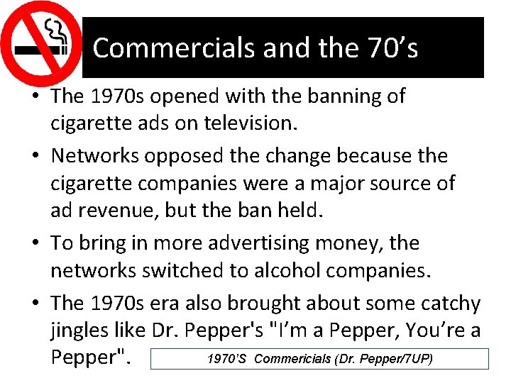 Commercials and the 70’s • The 1970 s opened with the banning of cigarette