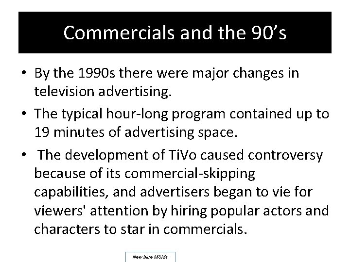 Commercials and the 90’s • By the 1990 s there were major changes in