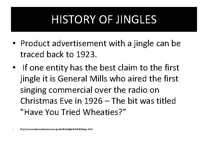 HISTORY OF JINGLES • Product advertisement with a jingle can be traced back to