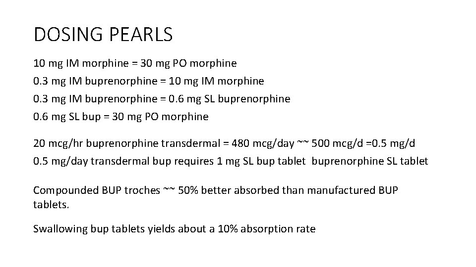 DOSING PEARLS 10 mg IM morphine = 30 mg PO morphine 0. 3 mg