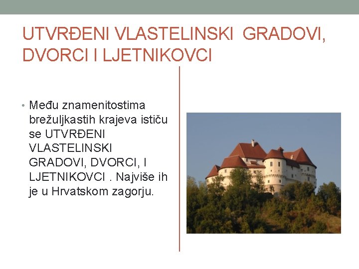 UTVRĐENI VLASTELINSKI GRADOVI, DVORCI I LJETNIKOVCI • Među znamenitostima brežuljkastih krajeva ističu se UTVRĐENI