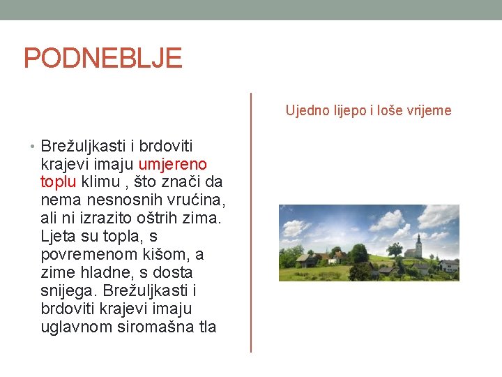 PODNEBLJE Ujedno lijepo i loše vrijeme • Brežuljkasti i brdoviti krajevi imaju umjereno toplu