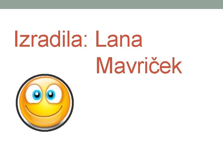 Izradila: Lana Mavriček 