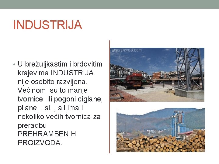INDUSTRIJA • U brežuljkastim i brdovitim krajevima INDUSTRIJA nije osobito razvijena. Većinom su to