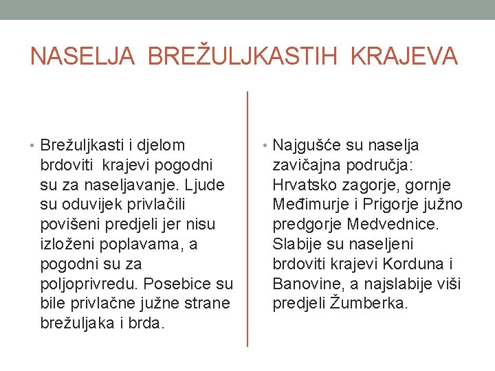 NASELJA BREŽULJKASTIH KRAJEVA • Brežuljkasti i djelom brdoviti krajevi pogodni su za naseljavanje. Ljude