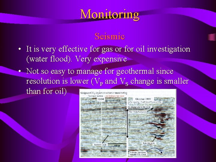 Monitoring Seismic • It is very effective for gas or for oil investigation (water