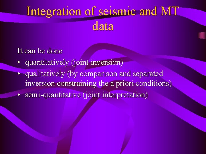 Integration of seismic and MT data It can be done • quantitatively (joint inversion)