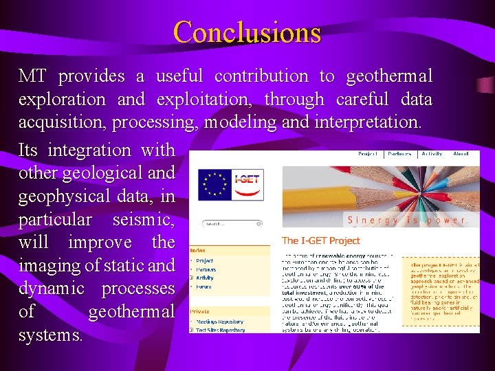 Conclusions MT provides a useful contribution to geothermal exploration and exploitation, through careful data