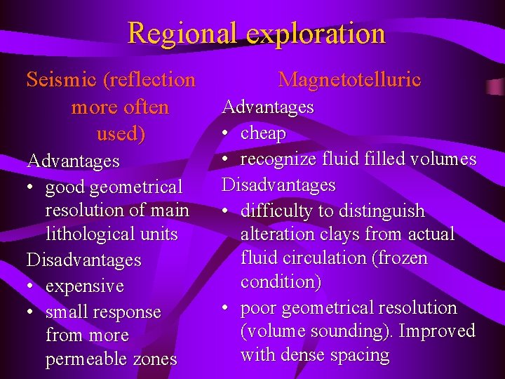 Regional exploration Seismic (reflection more often used) Advantages • good geometrical resolution of main