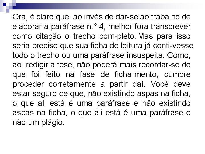 Ora, é claro que, ao invés de dar se ao trabalho de elaborar a