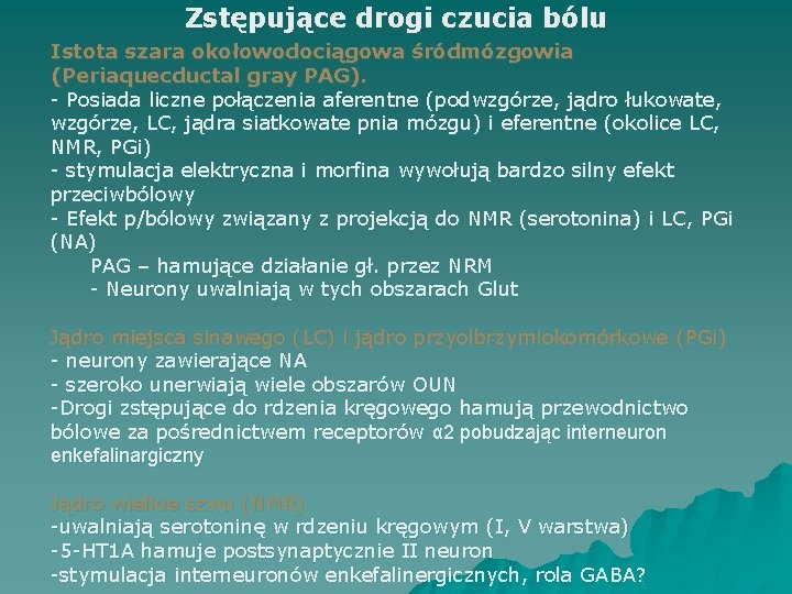 Zstępujące drogi czucia bólu Istota szara okołowodociągowa śródmózgowia (Periaquecductal gray PAG). - Posiada liczne