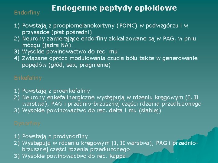 Endorfiny Endogenne peptydy opioidowe 1) Powstają z proopiomelanokortyny (POMC) w podwzgórzu i w przysadce