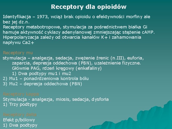 Receptory dla opioidów Identyfikacja – 1973, wciąż brak opioidu o efektywności morfiny ale bez