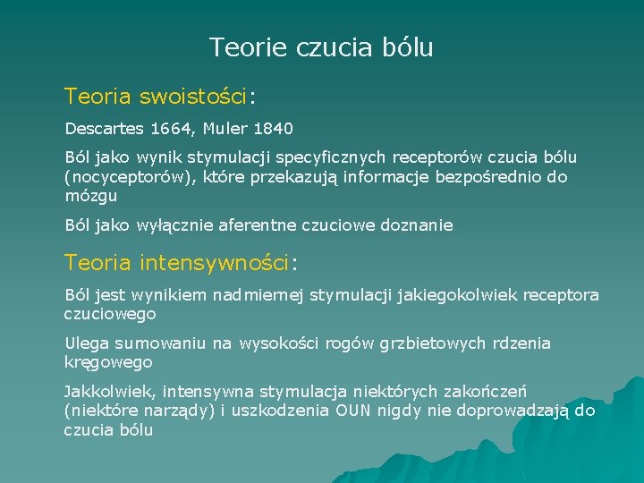 Teorie czucia bólu Teoria swoistości: Descartes 1664, Muler 1840 Ból jako wynik stymulacji specyficznych