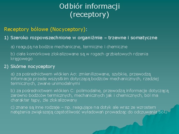 Odbiór informacji (receptory) Receptory bólowe (Nocyceptory): 1) Szeroko rozpowszechnione w organiźmie – trzewne i