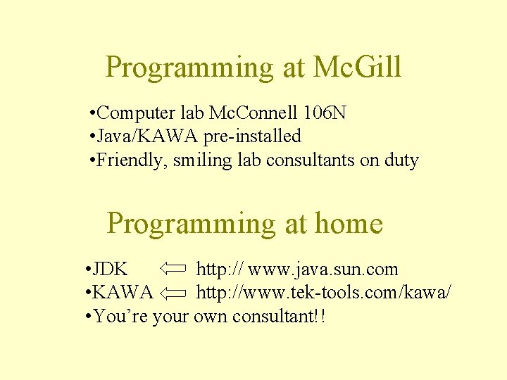 Programming at Mc. Gill • Computer lab Mc. Connell 106 N • Java/KAWA pre-installed