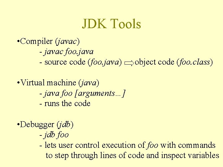 JDK Tools • Compiler (javac) - javac foo. java - source code (foo. java)