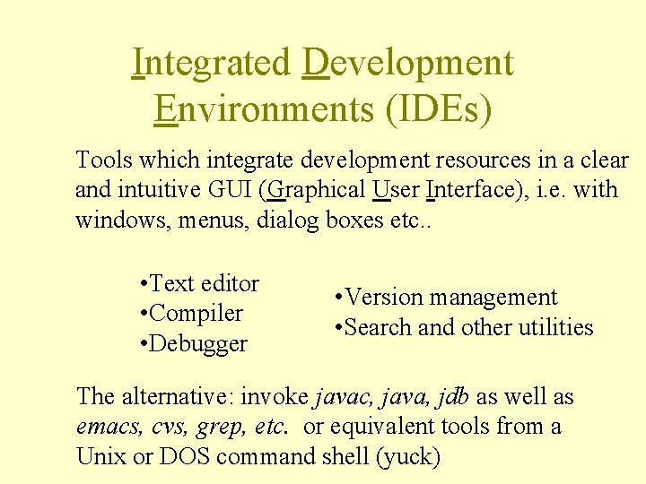 Integrated Development Environments (IDEs) Tools which integrate development resources in a clear and intuitive