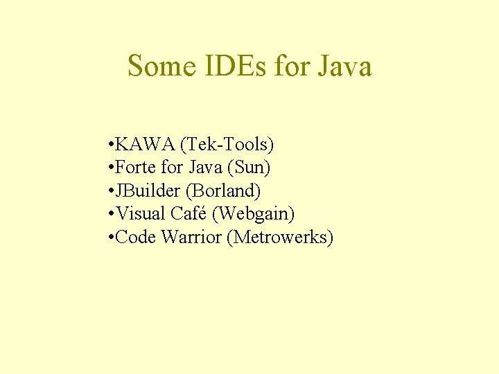 Some IDEs for Java • KAWA (Tek-Tools) • Forte for Java (Sun) • JBuilder
