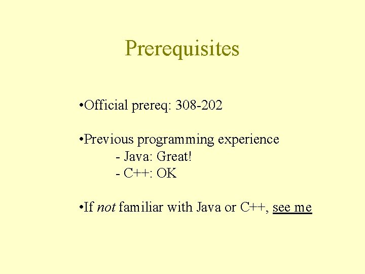 Prerequisites • Official prereq: 308 -202 • Previous programming experience - Java: Great! -