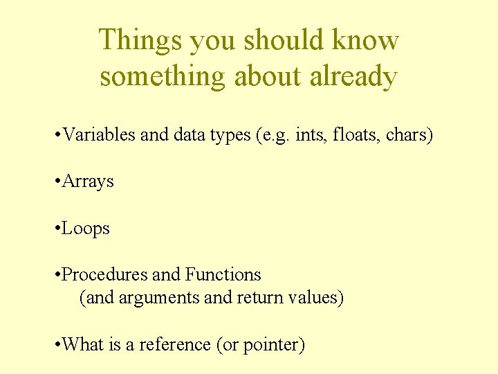 Things you should know something about already • Variables and data types (e. g.