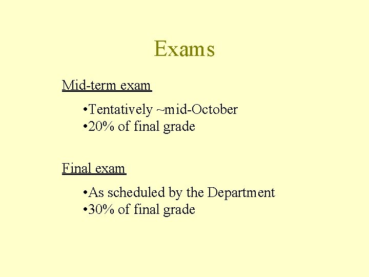 Exams Mid-term exam • Tentatively ~mid-October • 20% of final grade Final exam •