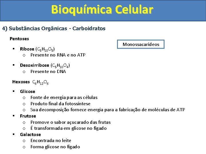 Bioquímica Celular 4) Substâncias Orgânicas - Carboidratos Pentoses § Ribose (C 5 H 10