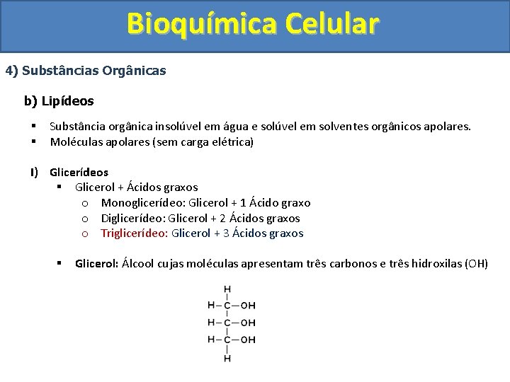 Bioquímica Celular 4) Substâncias Orgânicas b) Lipídeos § § Substância orgânica insolúvel em água