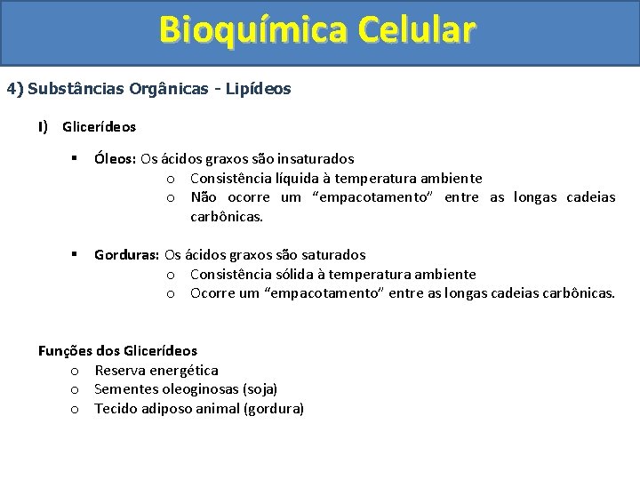 Bioquímica Celular 4) Substâncias Orgânicas - Lipídeos I) Glicerídeos § Óleos: Os ácidos graxos