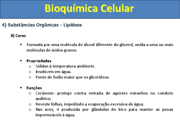 Bioquímica Celular 4) Substâncias Orgânicas - Lipídeos II) Ceras § Formada por uma molécula