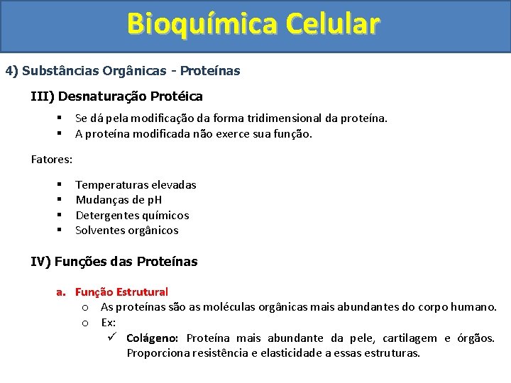 Bioquímica Celular 4) Substâncias Orgânicas - Proteínas III) Desnaturação Protéica § § Se dá