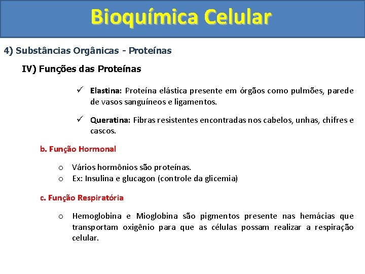 Bioquímica Celular 4) Substâncias Orgânicas - Proteínas IV) Funções das Proteínas ü Elastina: Proteína