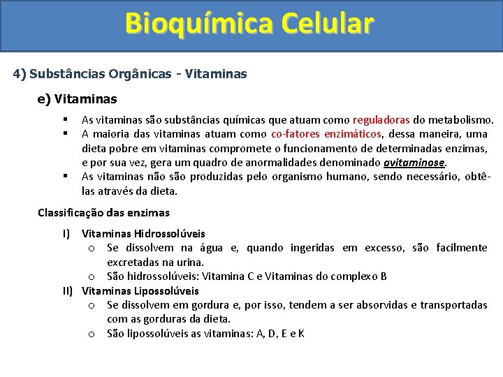 Bioquímica Celular 4) Substâncias Orgânicas - Vitaminas e) Vitaminas § § § As vitaminas