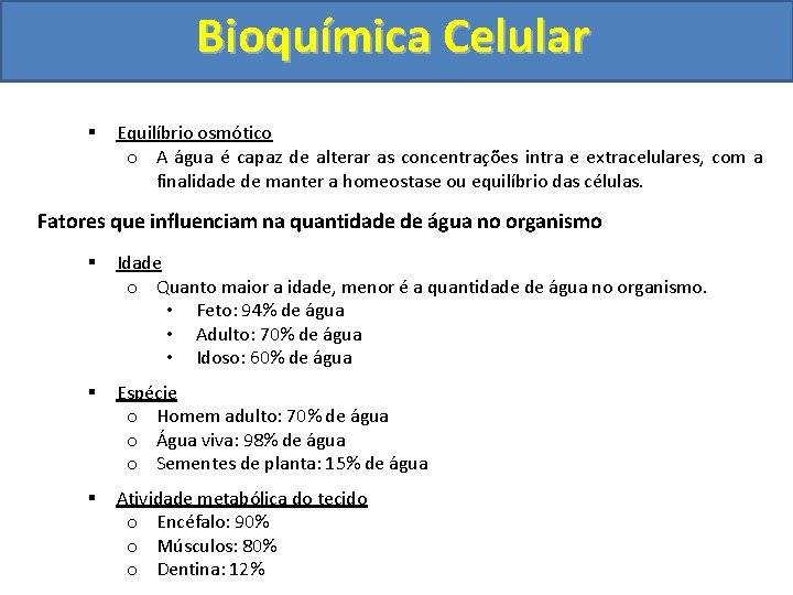 Bioquímica Celular § Equilíbrio osmótico o A água é capaz de alterar as concentrações