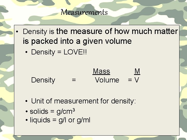 Measurements • Density is the measure of how much matter is packed into a