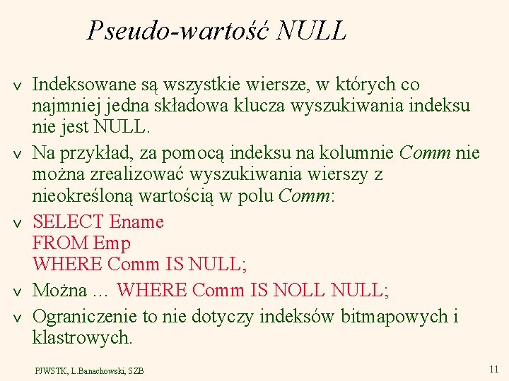 Pseudo-wartość NULL v v v Indeksowane są wszystkie wiersze, w których co najmniej jedna