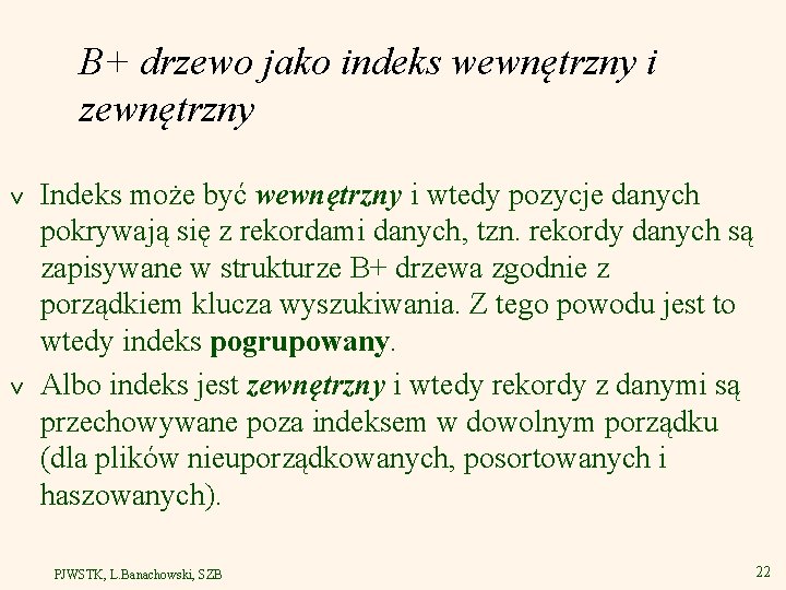 B+ drzewo jako indeks wewnętrzny i zewnętrzny v v Indeks może być wewnętrzny i