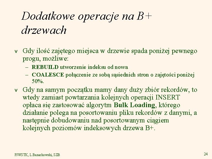 Dodatkowe operacje na B+ drzewach v Gdy ilość zajętego miejsca w drzewie spada poniżej