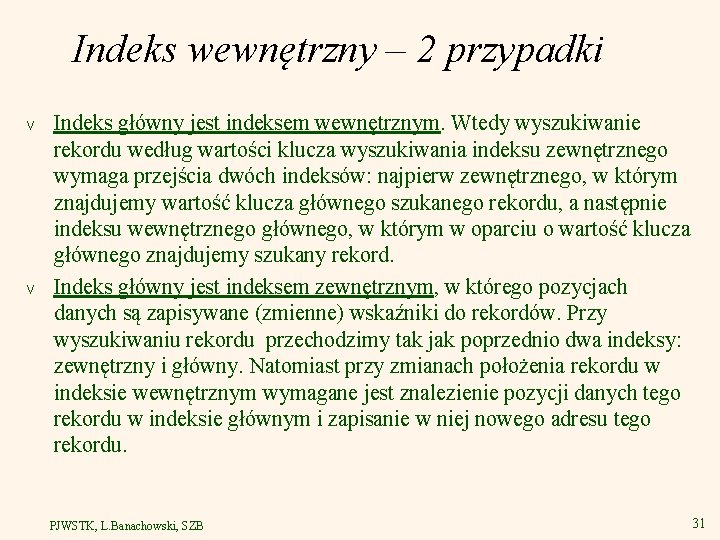 Indeks wewnętrzny – 2 przypadki v v Indeks główny jest indeksem wewnętrznym. Wtedy wyszukiwanie