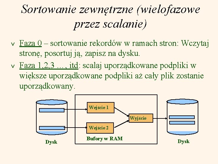 Sortowanie zewnętrzne (wielofazowe przez scalanie) v v Faza 0 – sortowanie rekordów w ramach