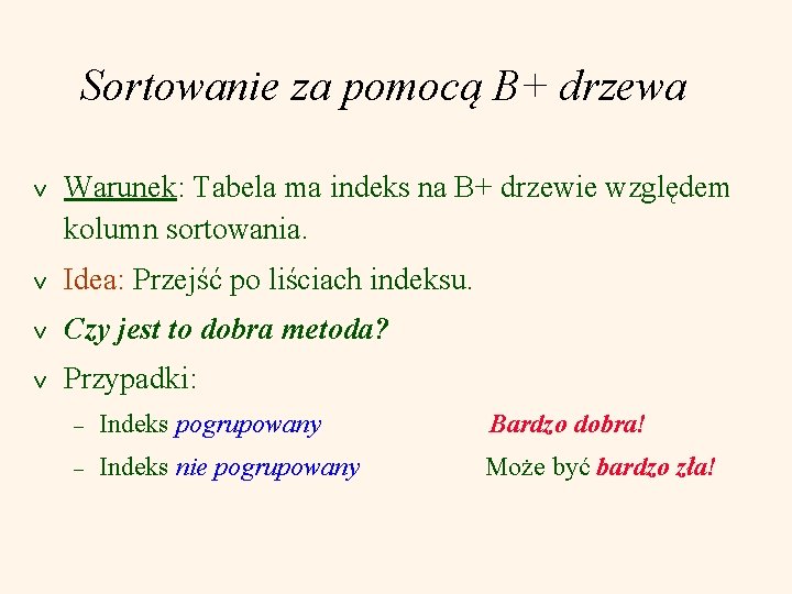 Sortowanie za pomocą B+ drzewa v Warunek: Tabela ma indeks na B+ drzewie względem