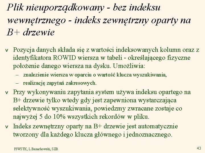 Plik nieuporządkowany - bez indeksu wewnętrznego - indeks zewnętrzny oparty na B+ drzewie v