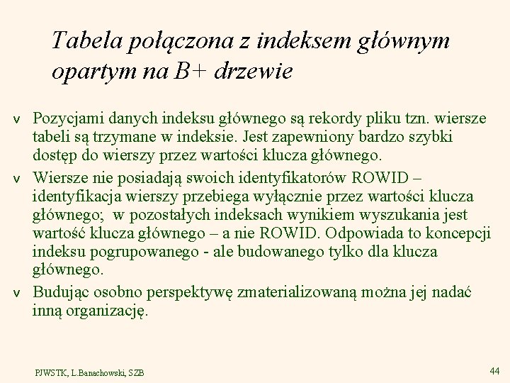 Tabela połączona z indeksem głównym opartym na B+ drzewie v v v Pozycjami danych