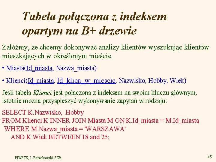 Tabela połączona z indeksem opartym na B+ drzewie Załóżmy, że chcemy dokonywać analizy klientów