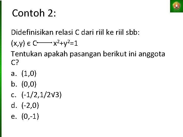 Contoh 2: Didefinisikan relasi C dari riil ke riil sbb: (x, y) є C