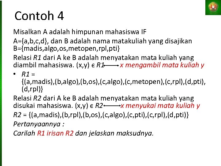 Contoh 4 Misalkan A adalah himpunan mahasiswa IF A={a, b, c, d}, dan B