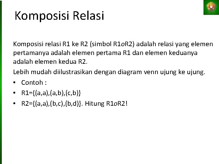 Komposisi Relasi Komposisi relasi R 1 ke R 2 (simbol R 1 о. R