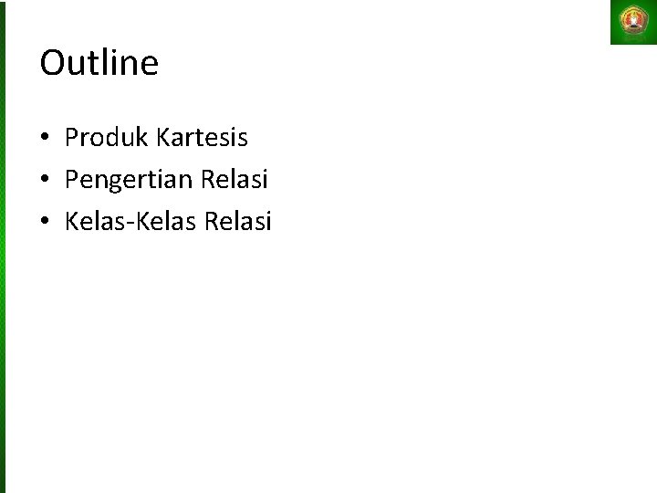 Outline • Produk Kartesis • Pengertian Relasi • Kelas-Kelas Relasi 